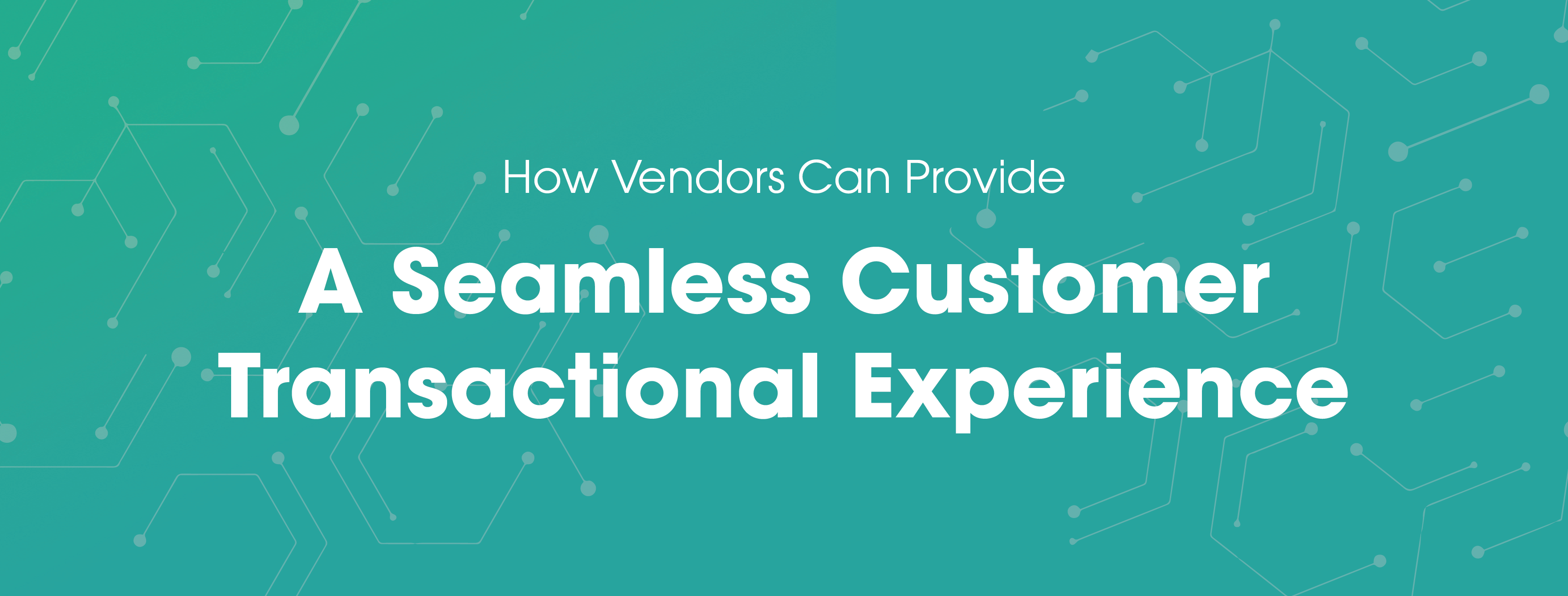 How vendors can provide a seamless customer transactional experience