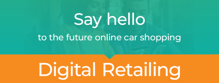 Say hello to the future online car shopping – digital retailing.