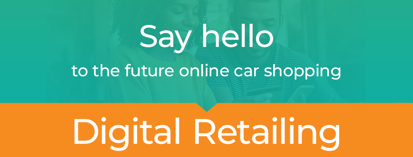Say hello to the future online car shopping – digital retailing.