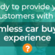 Ready to provide your customers with a seamless car buying experience?